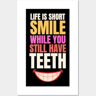 Life is short smile while you still have teeth Posters and Art